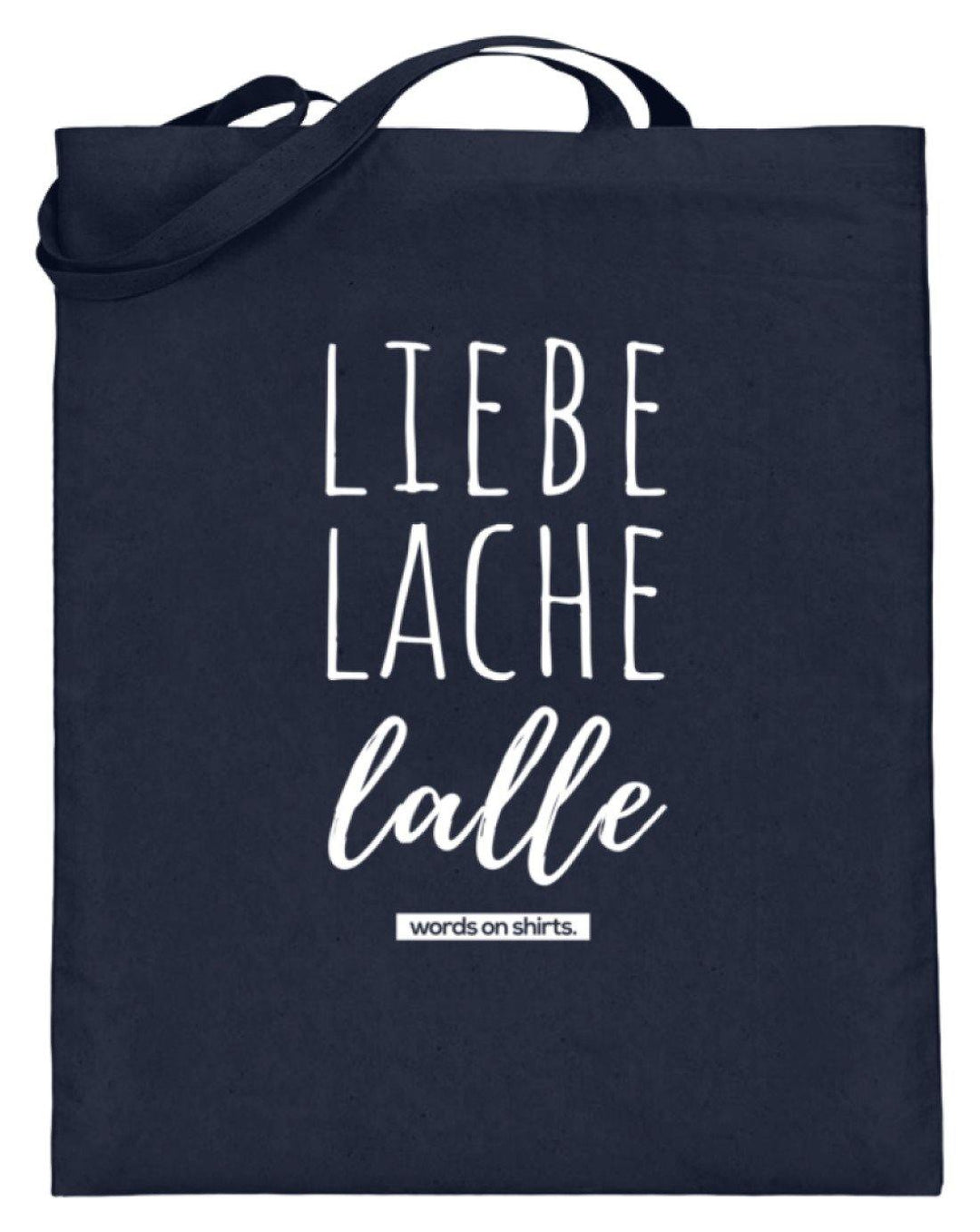 Liebe Lache Lalle - Words on Shirt  - Jutebeutel (mit langen Henkeln) - Words on Shirts Sag es mit dem Mittelfinger Shirts Hoodies Sweatshirt Taschen Gymsack Spruch Sprüche Statement