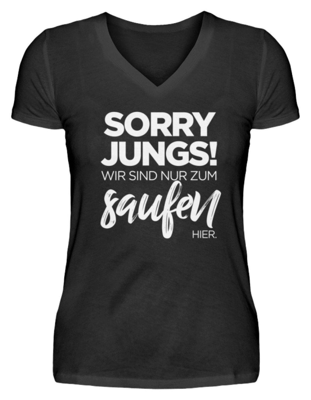 Sorry Jungs! Nur zum saufen hier.  - V-Neck Damenshirt - Words on Shirts