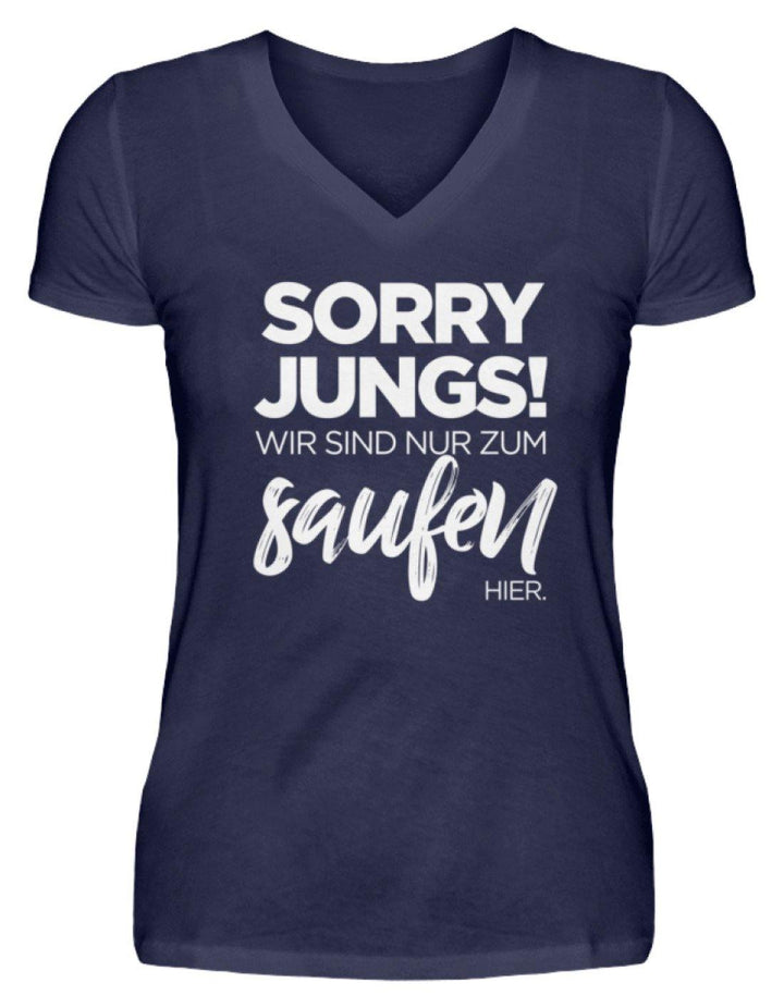 Sorry Jungs! Nur zum saufen hier.  - V-Neck Damenshirt - Words on Shirts