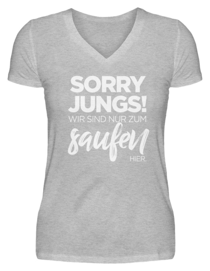 Sorry Jungs! Nur zum saufen hier.  - V-Neck Damenshirt - Words on Shirts