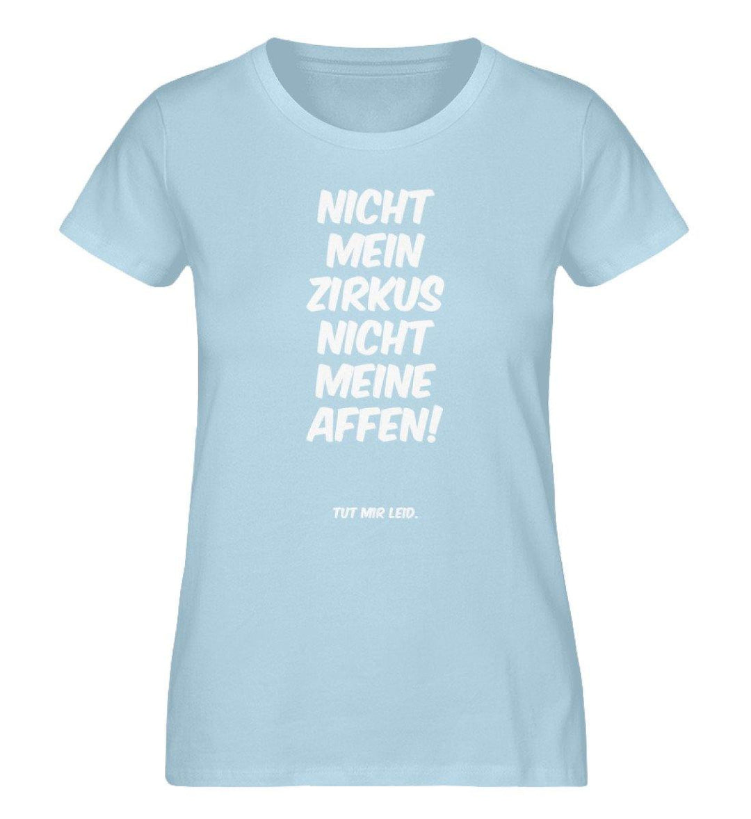 Nicht mein Zirkus nicht meine Affen - Damen Premium Organic Shirt - Words on Shirts Sag es mit dem Mittelfinger Shirts Hoodies Sweatshirt Taschen Gymsack Spruch Sprüche Statement