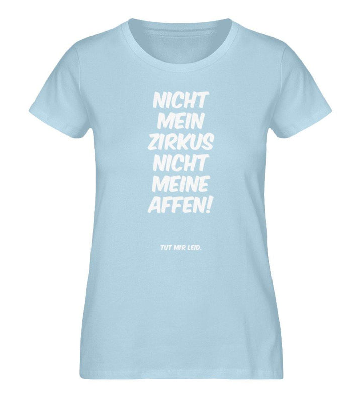 Nicht mein Zirkus nicht meine Affen - Damen Premium Organic Shirt - Words on Shirts Sag es mit dem Mittelfinger Shirts Hoodies Sweatshirt Taschen Gymsack Spruch Sprüche Statement