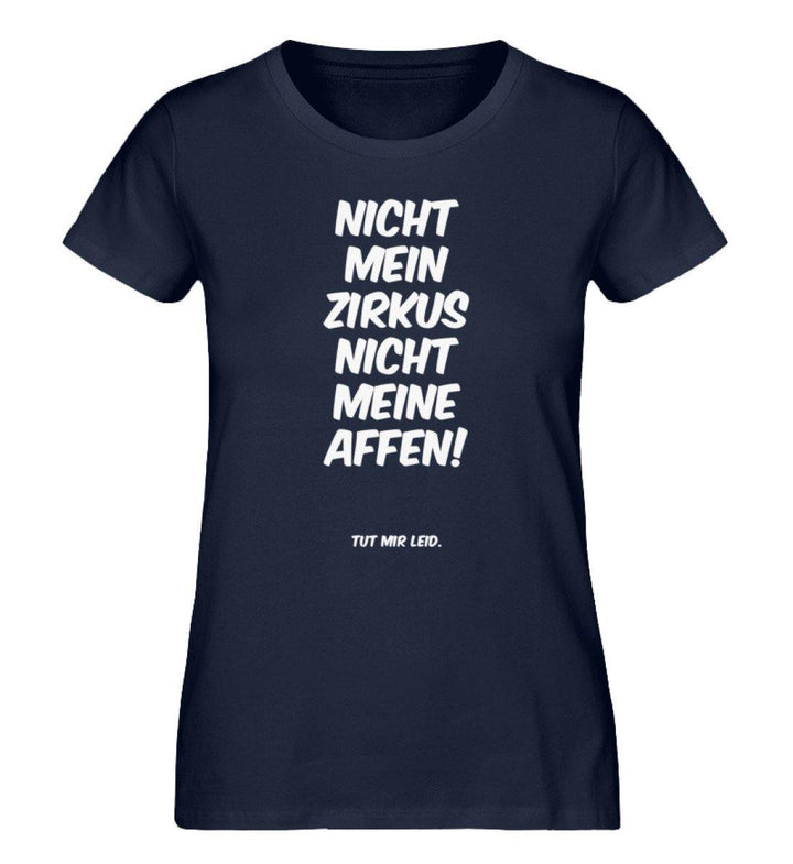 Nicht mein Zirkus nicht meine Affen - Damen Premium Organic Shirt - Words on Shirts Sag es mit dem Mittelfinger Shirts Hoodies Sweatshirt Taschen Gymsack Spruch Sprüche Statement