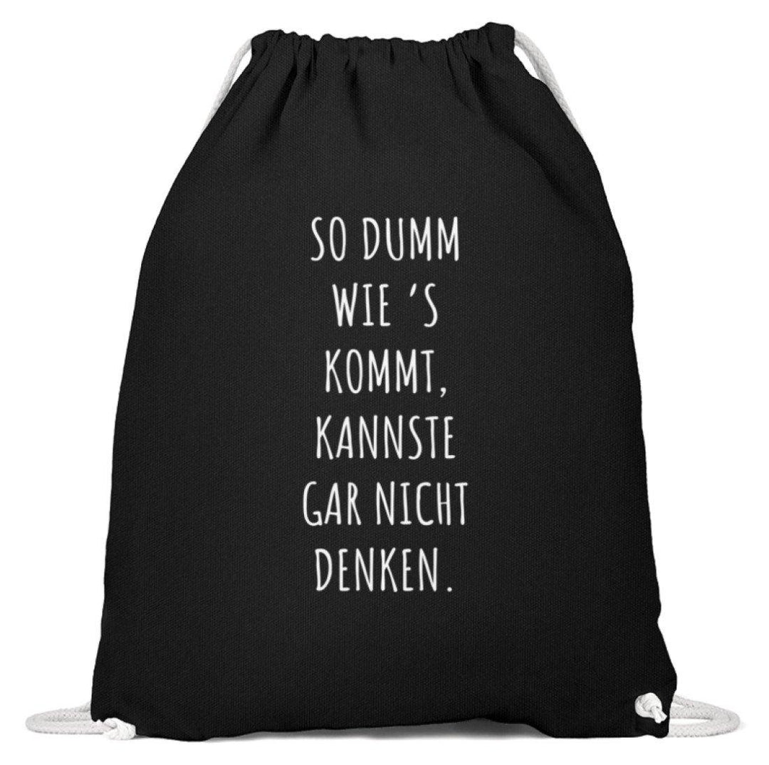 So dumm wie's kommt - Words on Shirts  - Baumwoll Gymsac - Words on Shirts Sag es mit dem Mittelfinger Shirts Hoodies Sweatshirt Taschen Gymsack Spruch Sprüche Statement