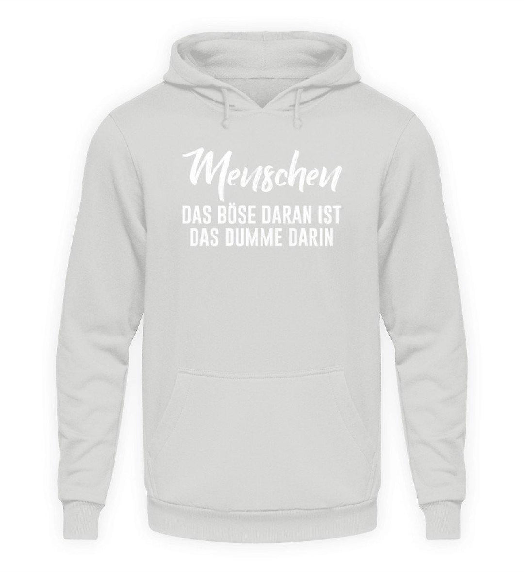 Menschen - Das Böse - Words on Shirt  - Unisex Kapuzenpullover Hoodie - Words on Shirts Sag es mit dem Mittelfinger Shirts Hoodies Sweatshirt Taschen Gymsack Spruch Sprüche Statement