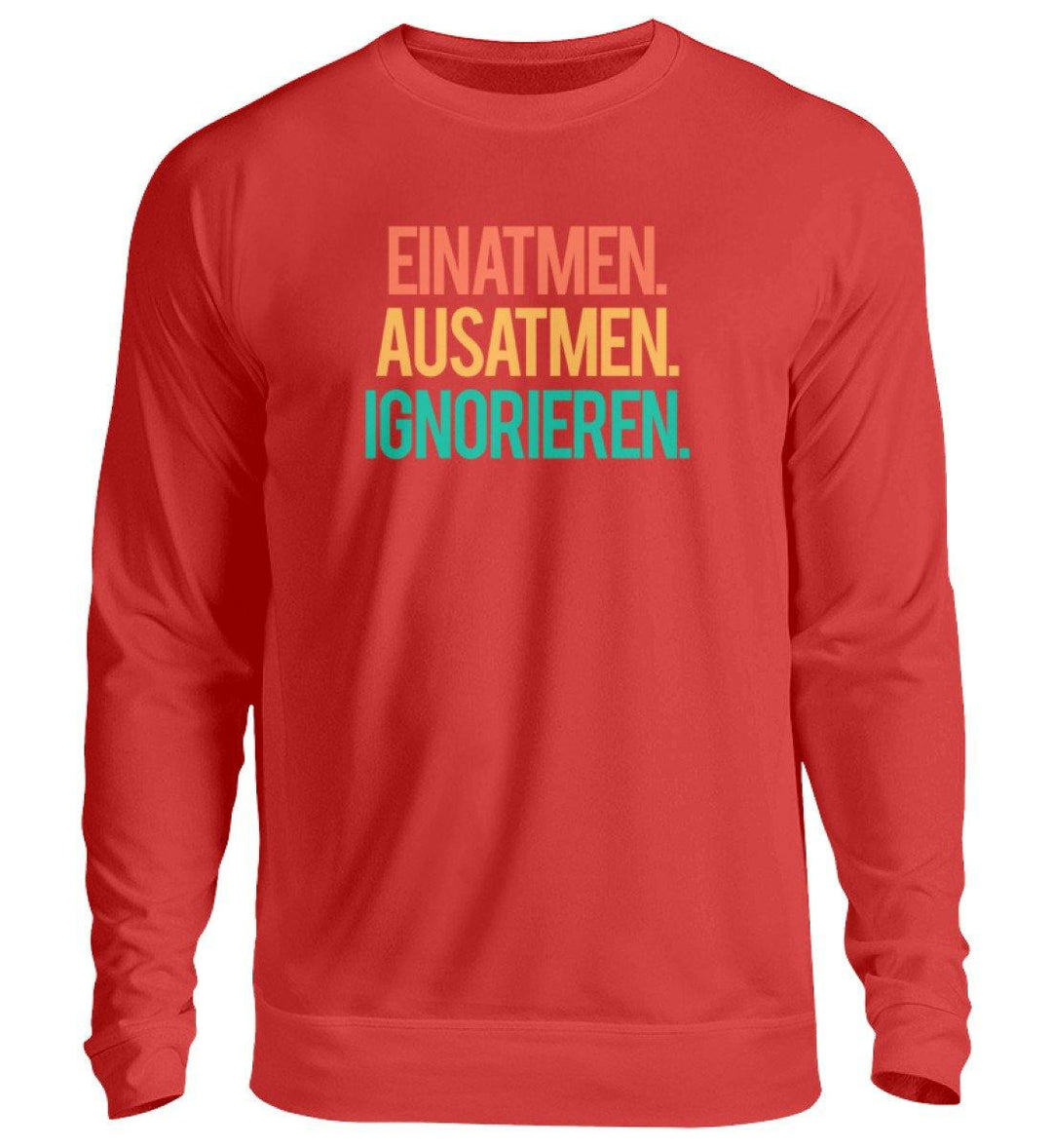 Einatmen Ausatmen Ignorieren   - Unisex Pullover - Words on Shirts Sag es mit dem Mittelfinger Shirts Hoodies Sweatshirt Taschen Gymsack Spruch Sprüche Statement