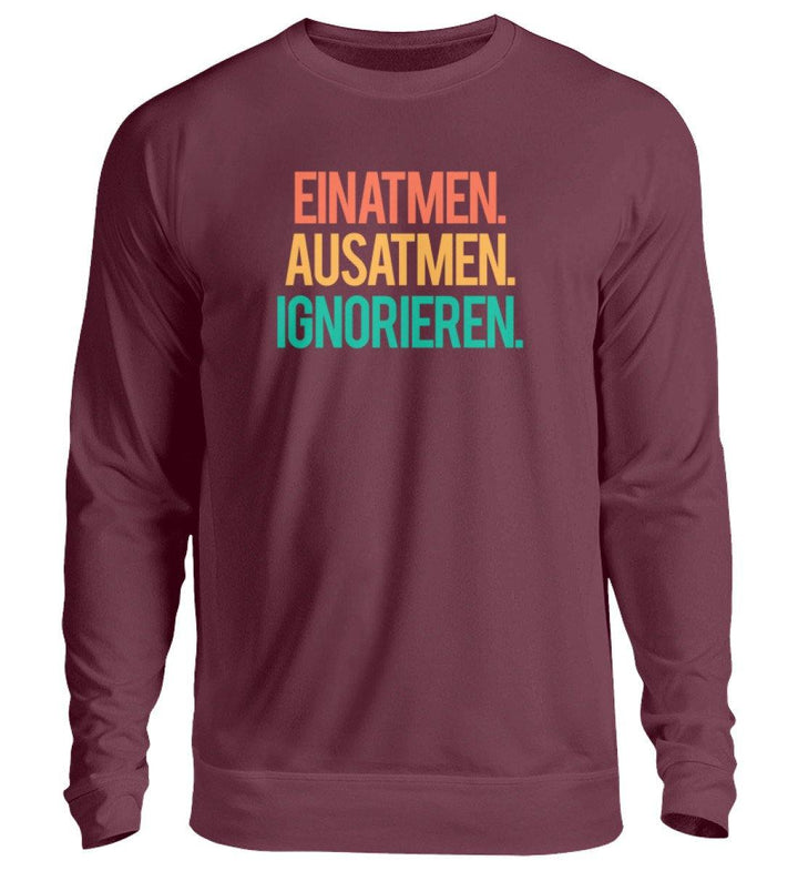 Einatmen Ausatmen Ignorieren   - Unisex Pullover - Words on Shirts Sag es mit dem Mittelfinger Shirts Hoodies Sweatshirt Taschen Gymsack Spruch Sprüche Statement