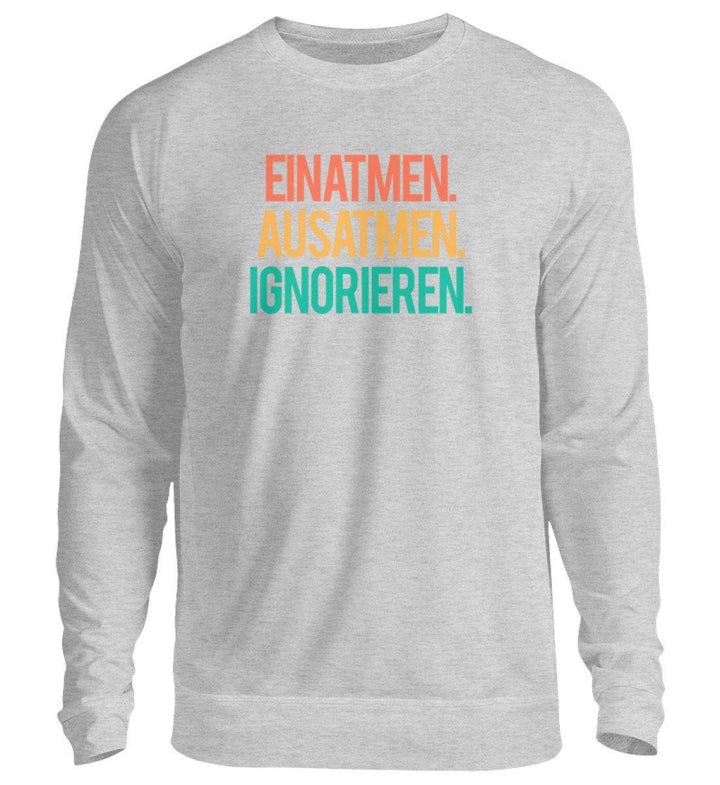 Einatmen Ausatmen Ignorieren   - Unisex Pullover - Words on Shirts Sag es mit dem Mittelfinger Shirts Hoodies Sweatshirt Taschen Gymsack Spruch Sprüche Statement