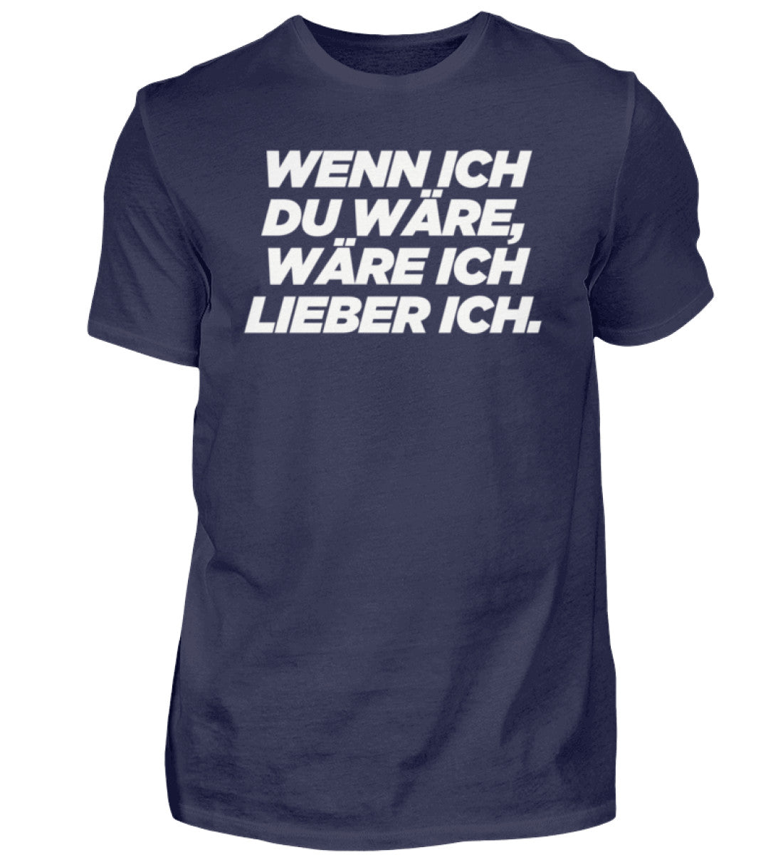 Wenn ich du wäre, wäre ich lieber ich.  - Herren Shirt