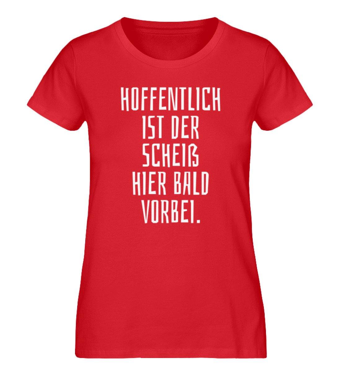 Hoffentlich ist der Scheiß bald vorbei.  - Damen Premium Organic Shirt