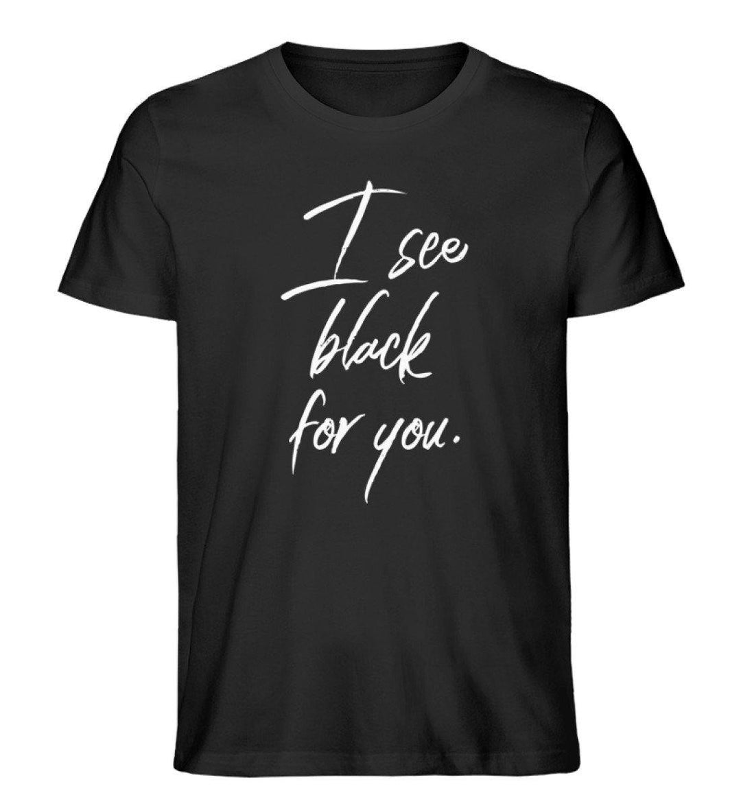 I See Black for you Words on Shirts PR  - Herren Premium Organic Shirt - Words on Shirts Sag es mit dem Mittelfinger Shirts Hoodies Sweatshirt Taschen Gymsack Spruch Sprüche Statement