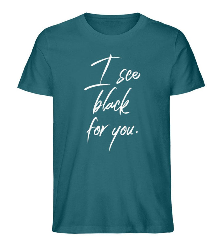 I See Black for you Words on Shirts PR  - Herren Premium Organic Shirt - Words on Shirts Sag es mit dem Mittelfinger Shirts Hoodies Sweatshirt Taschen Gymsack Spruch Sprüche Statement