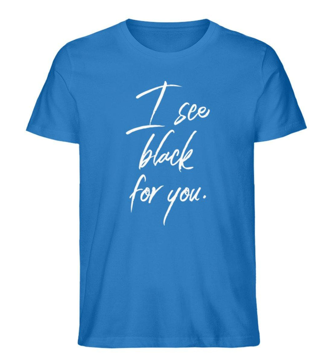 I See Black for you Words on Shirts PR  - Herren Premium Organic Shirt - Words on Shirts Sag es mit dem Mittelfinger Shirts Hoodies Sweatshirt Taschen Gymsack Spruch Sprüche Statement