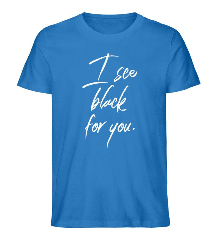 I See Black for you Words on Shirts PR  - Herren Premium Organic Shirt - Words on Shirts Sag es mit dem Mittelfinger Shirts Hoodies Sweatshirt Taschen Gymsack Spruch Sprüche Statement