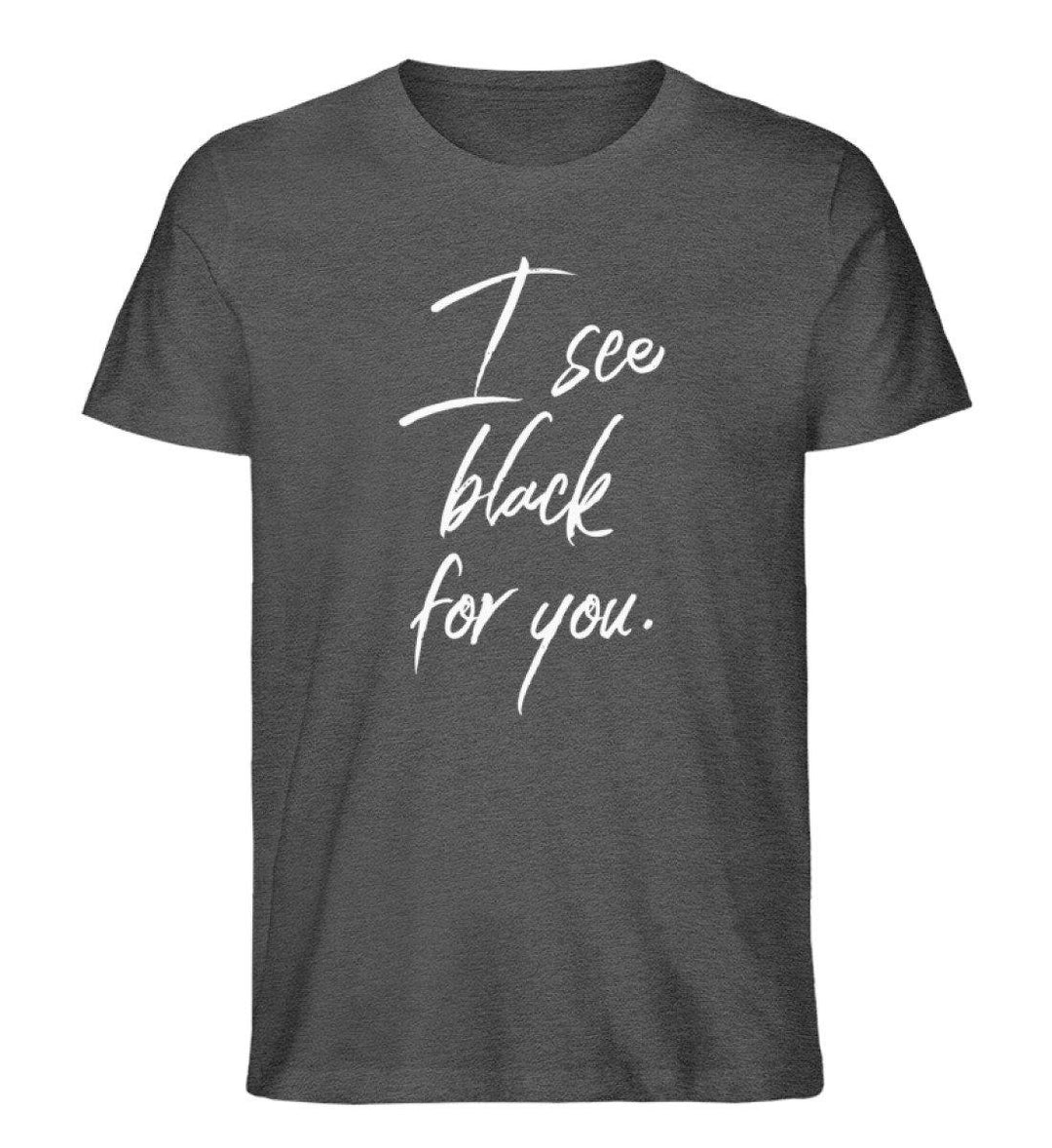 I See Black for you Words on Shirts PR  - Herren Premium Organic Shirt - Words on Shirts Sag es mit dem Mittelfinger Shirts Hoodies Sweatshirt Taschen Gymsack Spruch Sprüche Statement