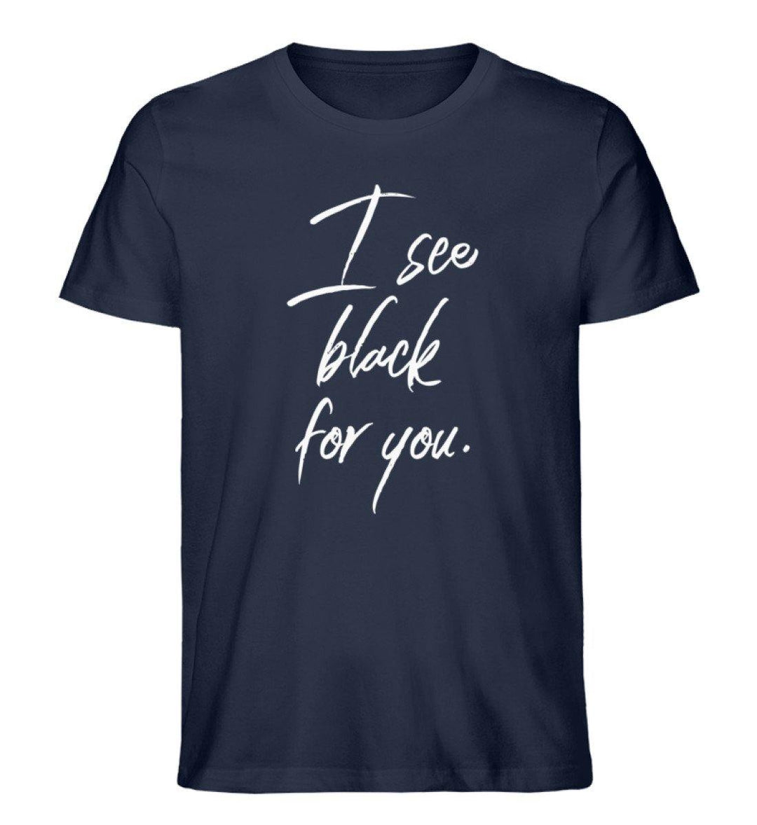I See Black for you Words on Shirts PR  - Herren Premium Organic Shirt - Words on Shirts Sag es mit dem Mittelfinger Shirts Hoodies Sweatshirt Taschen Gymsack Spruch Sprüche Statement