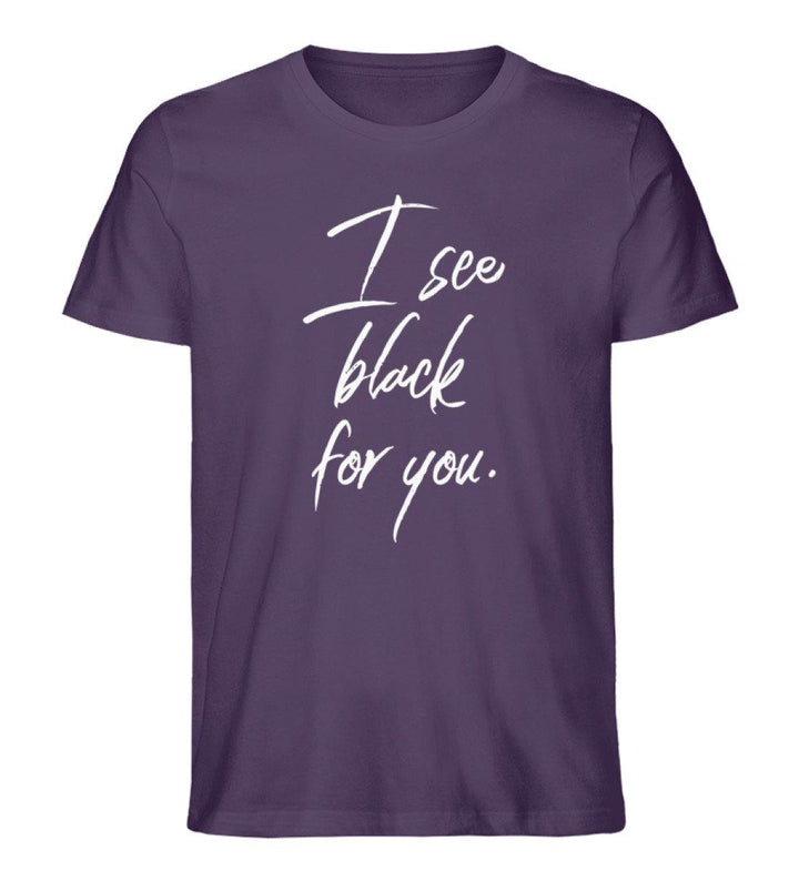 I See Black for you Words on Shirts PR  - Herren Premium Organic Shirt - Words on Shirts Sag es mit dem Mittelfinger Shirts Hoodies Sweatshirt Taschen Gymsack Spruch Sprüche Statement