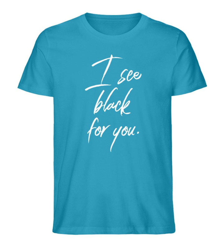 I See Black for you Words on Shirts PR  - Herren Premium Organic Shirt - Words on Shirts Sag es mit dem Mittelfinger Shirts Hoodies Sweatshirt Taschen Gymsack Spruch Sprüche Statement
