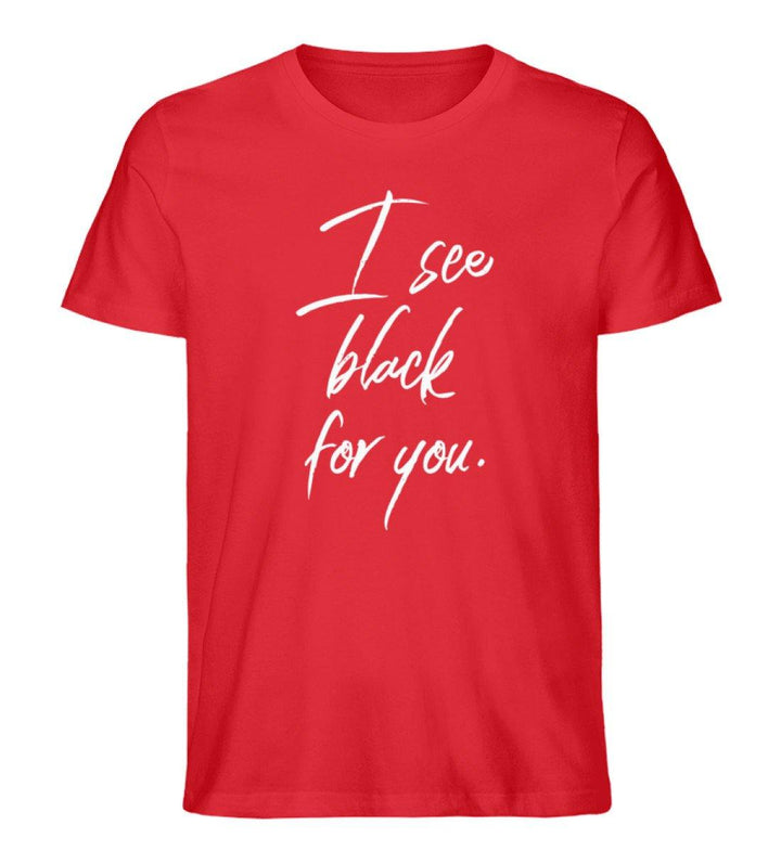 I See Black for you Words on Shirts PR  - Herren Premium Organic Shirt - Words on Shirts Sag es mit dem Mittelfinger Shirts Hoodies Sweatshirt Taschen Gymsack Spruch Sprüche Statement