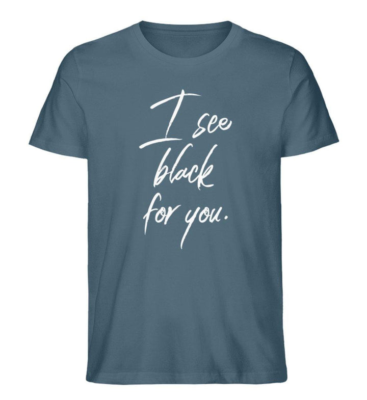 I See Black for you Words on Shirts PR  - Herren Premium Organic Shirt - Words on Shirts Sag es mit dem Mittelfinger Shirts Hoodies Sweatshirt Taschen Gymsack Spruch Sprüche Statement