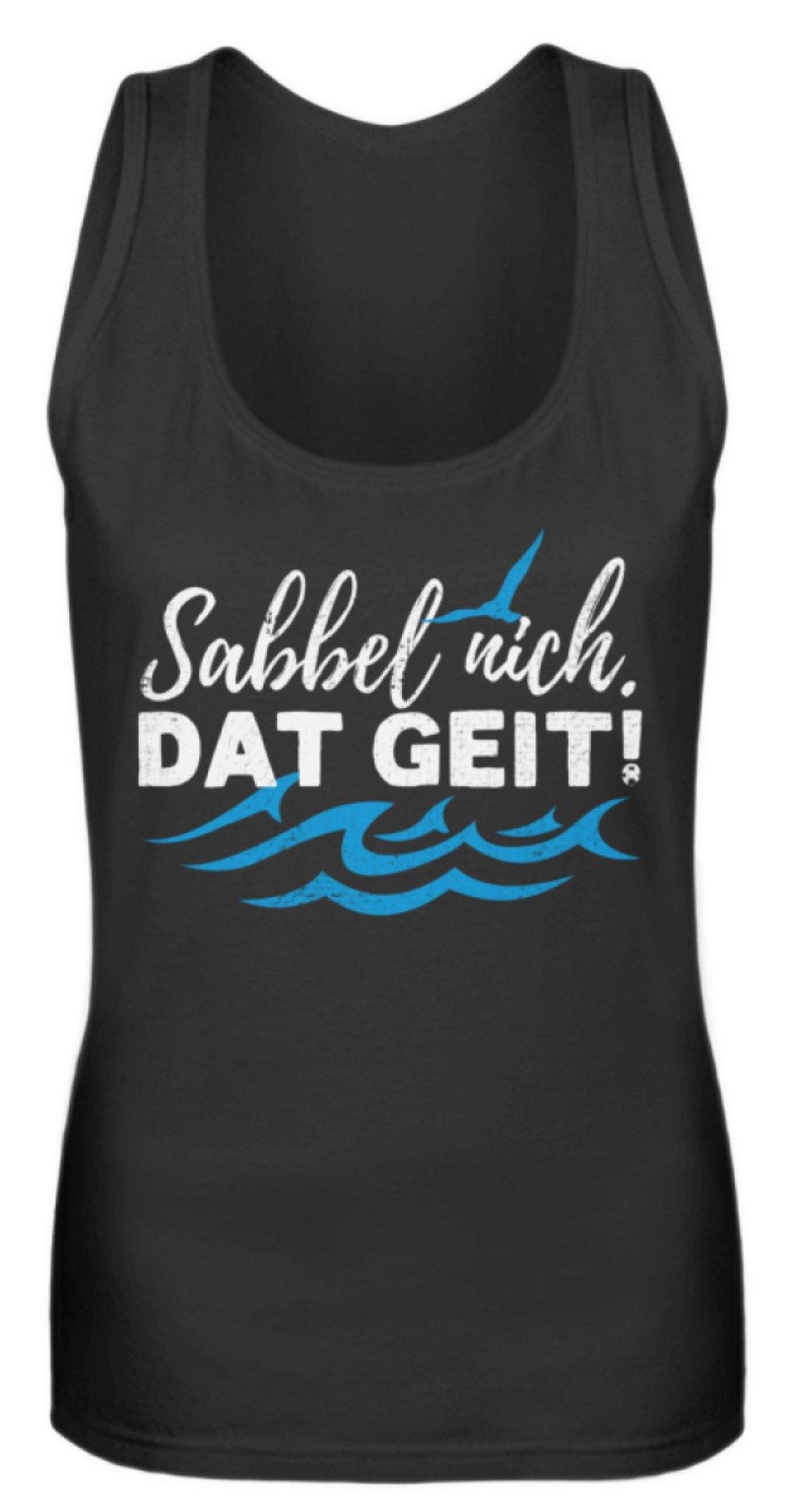 Sabbel nich. Dat geit! - Norddeutsch   - Frauen Tanktop - Words on Shirts Sag es mit dem Mittelfinger Shirts Hoodies Sweatshirt Taschen Gymsack Spruch Sprüche Statement