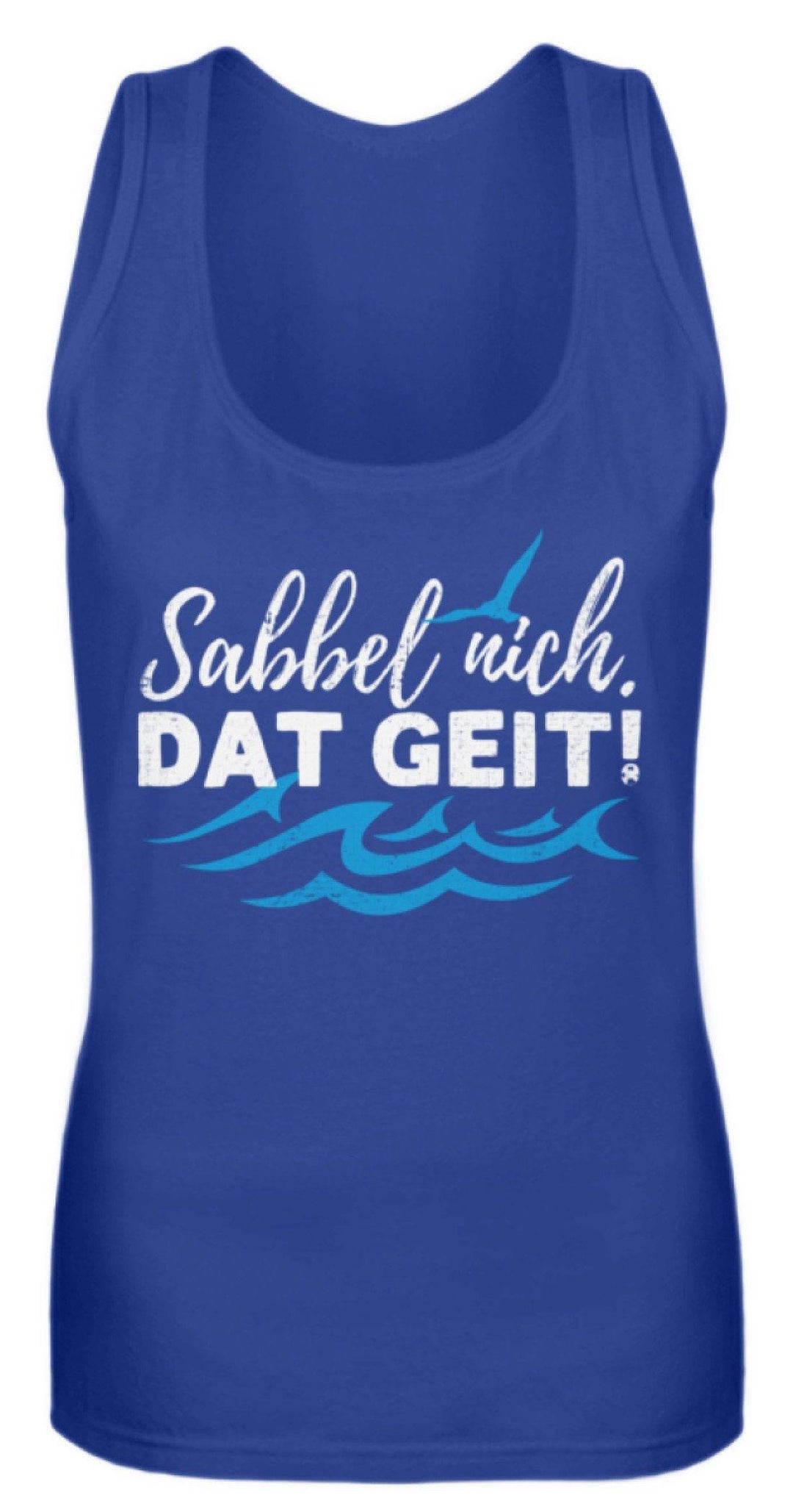 Sabbel nich. Dat geit! - Norddeutsch   - Frauen Tanktop - Words on Shirts Sag es mit dem Mittelfinger Shirts Hoodies Sweatshirt Taschen Gymsack Spruch Sprüche Statement