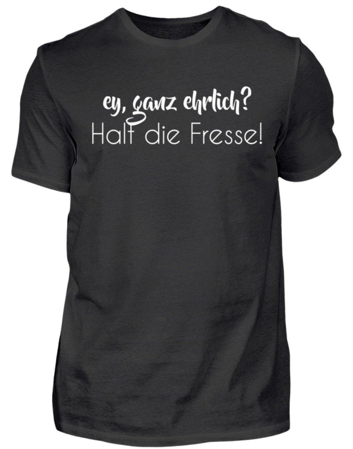 Ey ganz ehrlich? Halt die Fresse!  - Herren Shirt - Words on Shirts