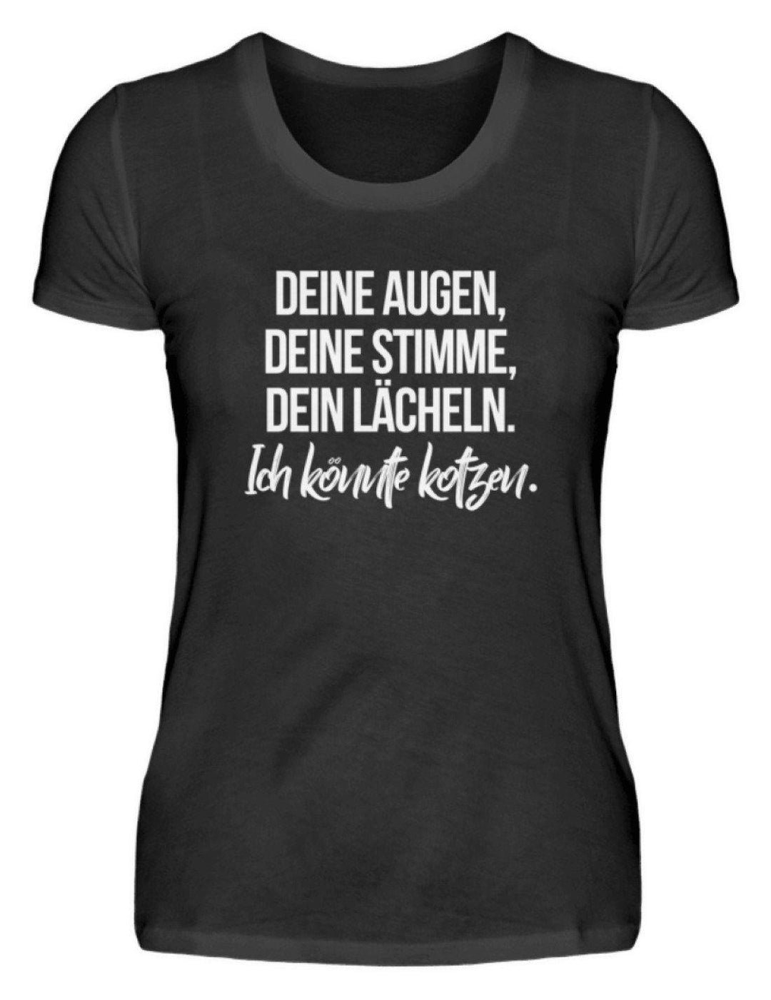 Deine Augen Kotzen Words on Shirts  - Damenshirt - Words on Shirts Sag es mit dem Mittelfinger Shirts Hoodies Sweatshirt Taschen Gymsack Spruch Sprüche Statement