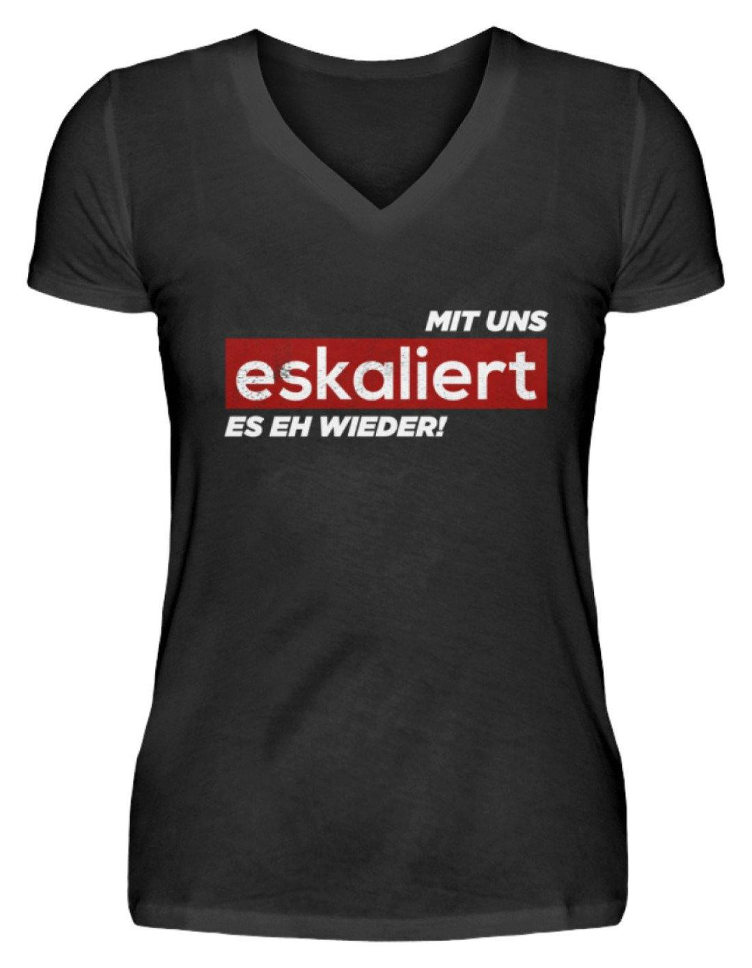 Mit uns eskaliert es eh wieder.  - V-Neck Damenshirt - Words on Shirts Sag es mit dem Mittelfinger Shirts Hoodies Sweatshirt Taschen Gymsack Spruch Sprüche Statement