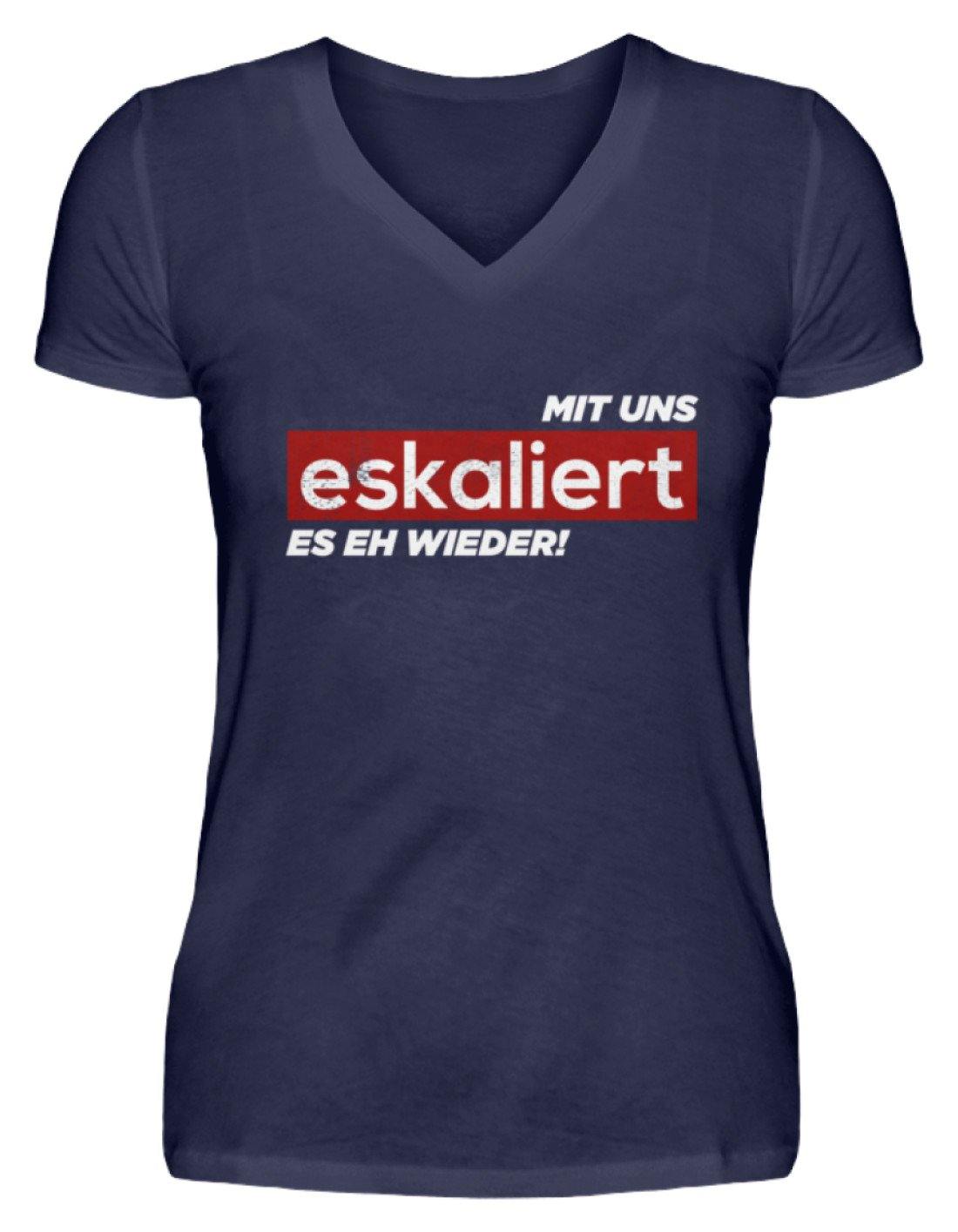 Mit uns eskaliert es eh wieder.  - V-Neck Damenshirt