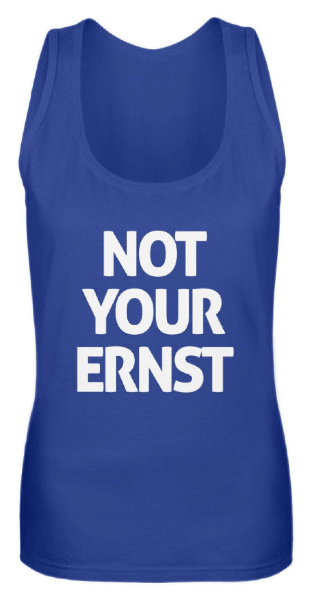 Not Your Ernst - Words on Shirt  - Frauen Tanktop - Words on Shirts Sag es mit dem Mittelfinger Shirts Hoodies Sweatshirt Taschen Gymsack Spruch Sprüche Statement