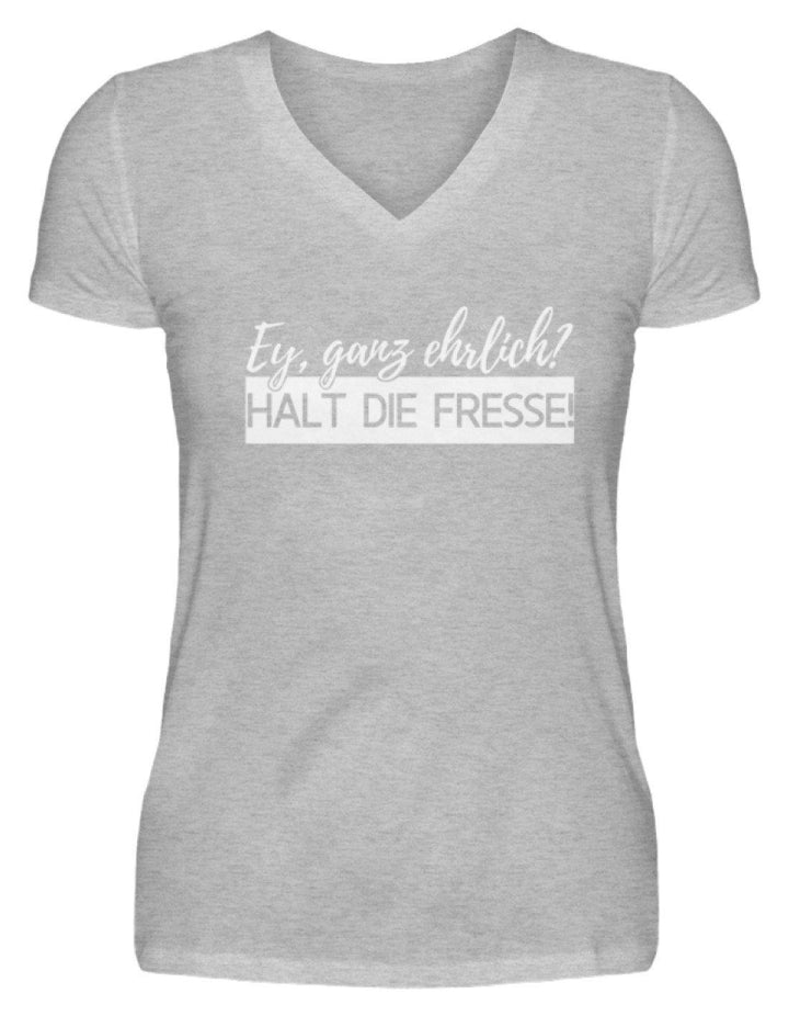 Ey ganz ehrlich? Halt die Fresse! 2k19  - V-Neck Damenshirt - Words on Shirts Sag es mit dem Mittelfinger Shirts Hoodies Sweatshirt Taschen Gymsack Spruch Sprüche Statement