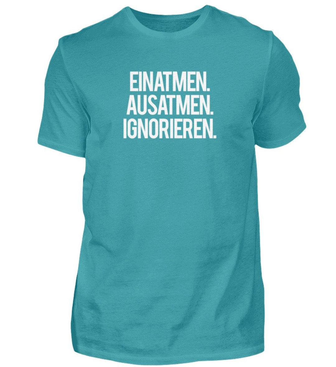 Einatmen Ausatmen Ignorieren   - Herren Shirt - Words on Shirts - Words on Shirts Sag es mit dem Mittelfinger Shirts Hoodies Sweatshirt Taschen Gymsack Spruch Sprüche Statement