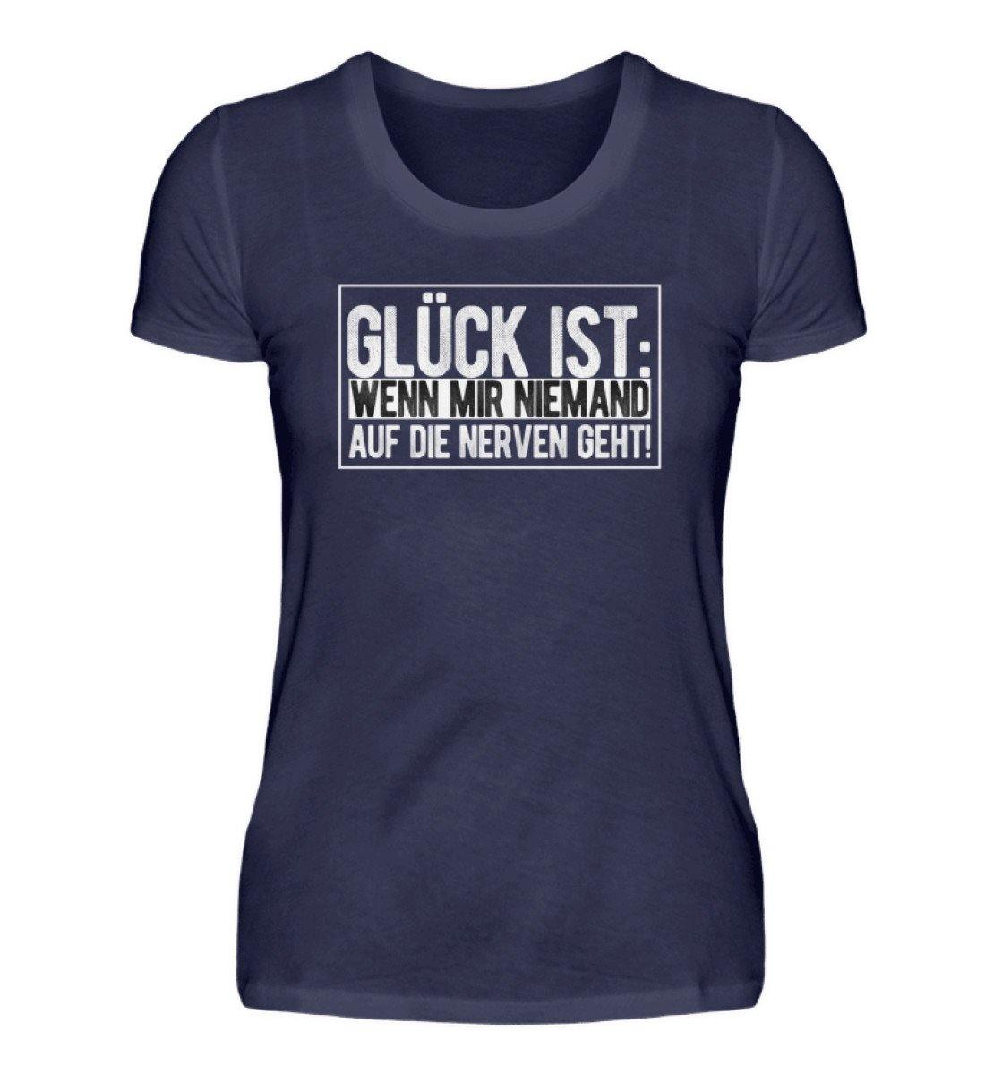 Glück ist: niemand auf die Nerven geht  - Damenshirt