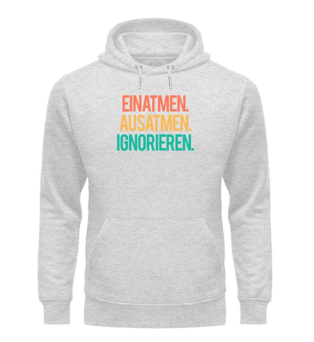 Einatmen Ausatmen Ignorieren  - Unisex Organic Hoodie - Words on Shirts Sag es mit dem Mittelfinger Shirts Hoodies Sweatshirt Taschen Gymsack Spruch Sprüche Statement