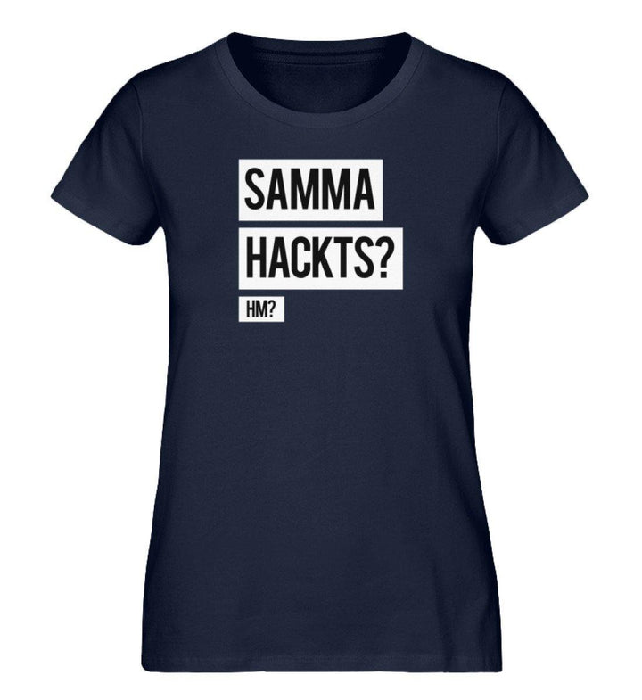 Samma Hackts? Hm? - Damen Premium Organic Shirt - Words on Shirts Sag es mit dem Mittelfinger Shirts Hoodies Sweatshirt Taschen Gymsack Spruch Sprüche Statement