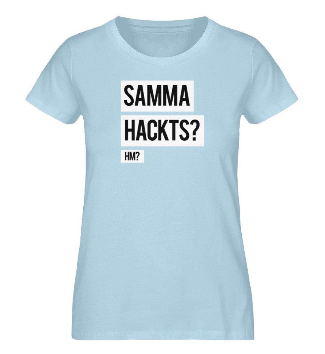 Samma Hackts? Hm? - Damen Premium Organic Shirt - Words on Shirts Sag es mit dem Mittelfinger Shirts Hoodies Sweatshirt Taschen Gymsack Spruch Sprüche Statement