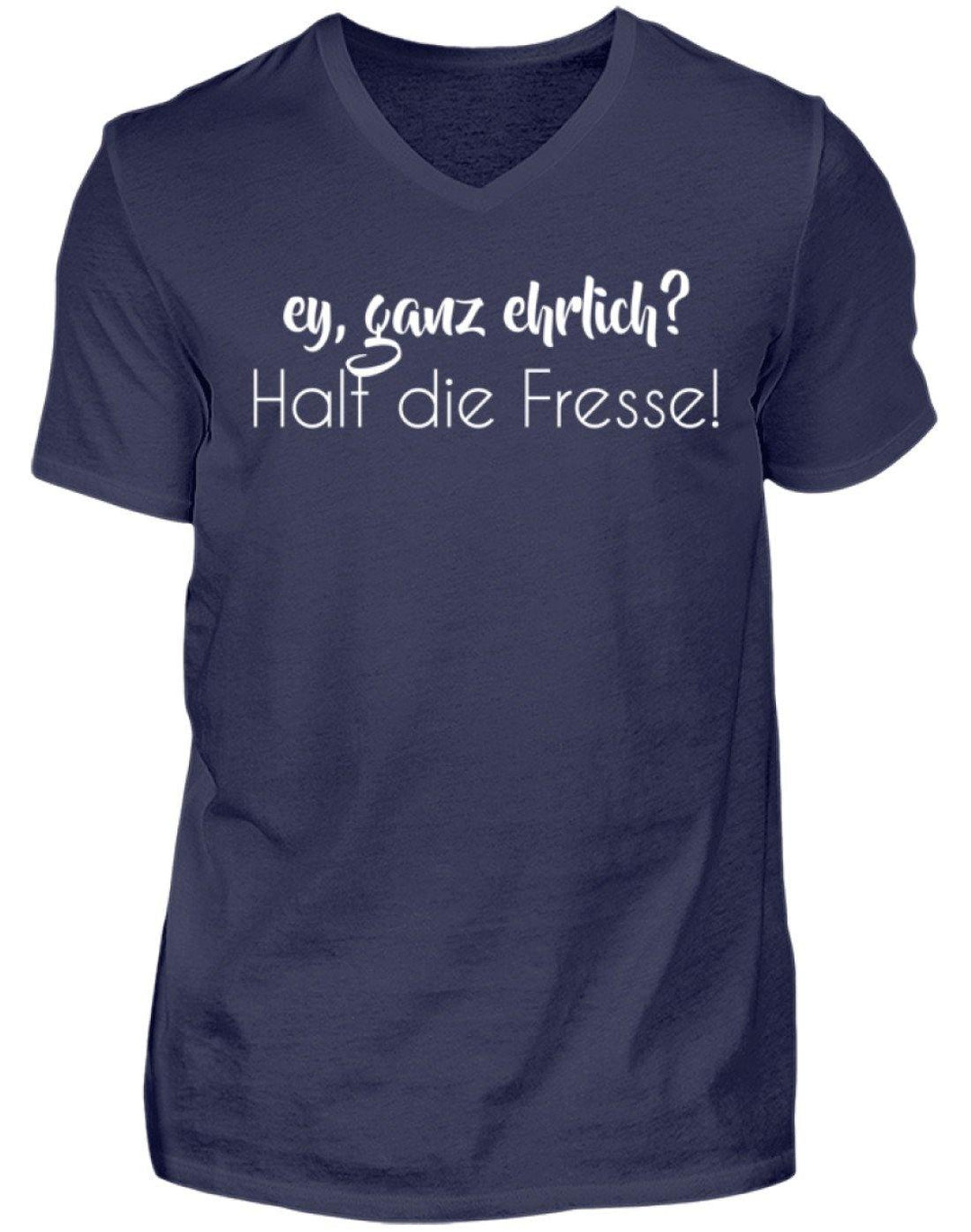 Ey ganz ehrlich? Halt die Fresse!  - Herren V-Neck Shirt - Words on Shirts