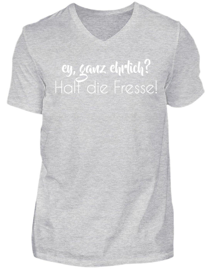 Ey ganz ehrlich? Halt die Fresse!  - Herren V-Neck Shirt - Words on Shirts