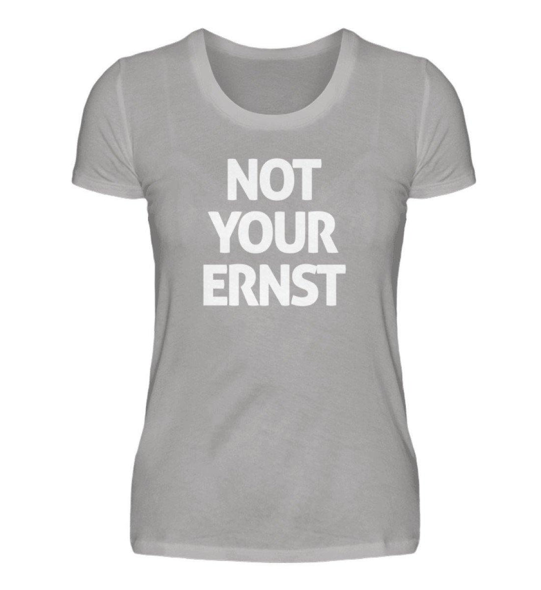 Not Your Ernst - Words on Shirts - PR  - Damen Premiumshirt - Words on Shirts Sag es mit dem Mittelfinger Shirts Hoodies Sweatshirt Taschen Gymsack Spruch Sprüche Statement