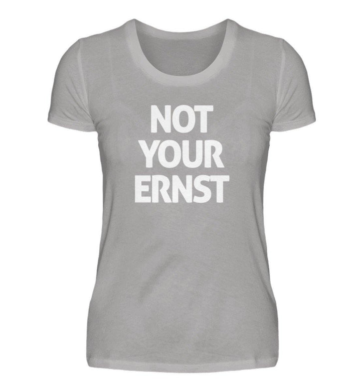 Not Your Ernst - Words on Shirts - PR  - Damen Premiumshirt - Words on Shirts Sag es mit dem Mittelfinger Shirts Hoodies Sweatshirt Taschen Gymsack Spruch Sprüche Statement