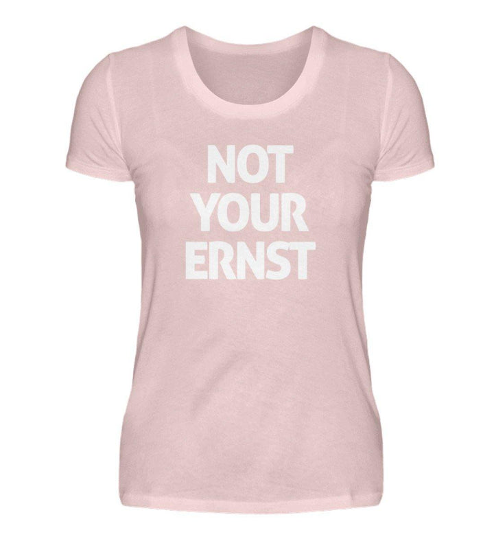 Not Your Ernst - Words on Shirts - PR  - Damen Premiumshirt - Words on Shirts Sag es mit dem Mittelfinger Shirts Hoodies Sweatshirt Taschen Gymsack Spruch Sprüche Statement