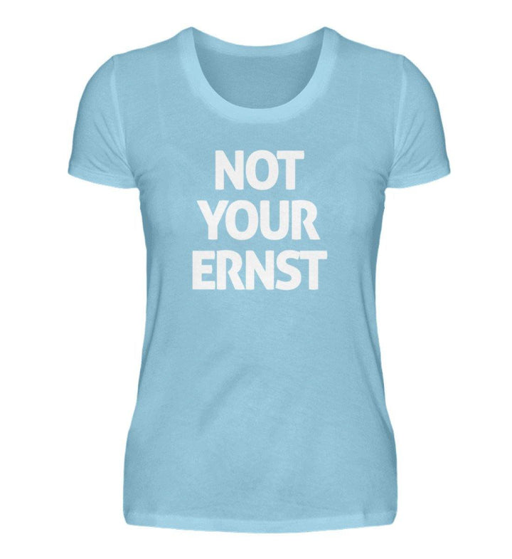 Not Your Ernst - Words on Shirts - PR  - Damen Premiumshirt - Words on Shirts Sag es mit dem Mittelfinger Shirts Hoodies Sweatshirt Taschen Gymsack Spruch Sprüche Statement