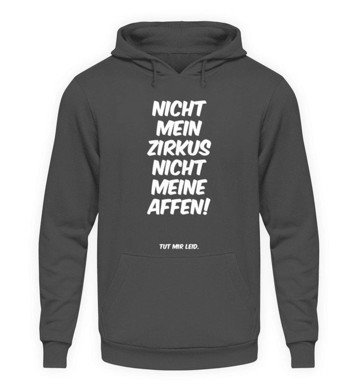 Nicht mein Zirkus - Words on Shirts  - Unisex Kapuzenpullover Hoodie - Words on Shirts Sag es mit dem Mittelfinger Shirts Hoodies Sweatshirt Taschen Gymsack Spruch Sprüche Statement