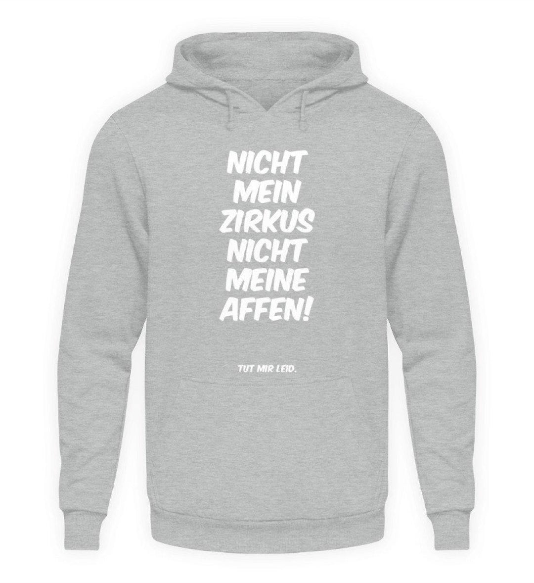 Nicht mein Zirkus - Words on Shirts  - Unisex Kapuzenpullover Hoodie - Words on Shirts Sag es mit dem Mittelfinger Shirts Hoodies Sweatshirt Taschen Gymsack Spruch Sprüche Statement