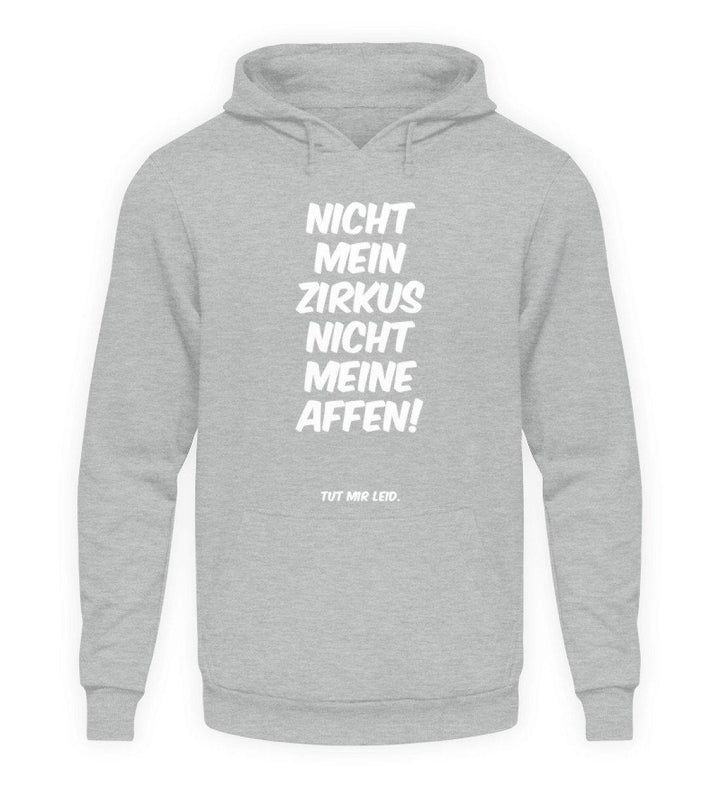 Nicht mein Zirkus - Words on Shirts  - Unisex Kapuzenpullover Hoodie - Words on Shirts Sag es mit dem Mittelfinger Shirts Hoodies Sweatshirt Taschen Gymsack Spruch Sprüche Statement