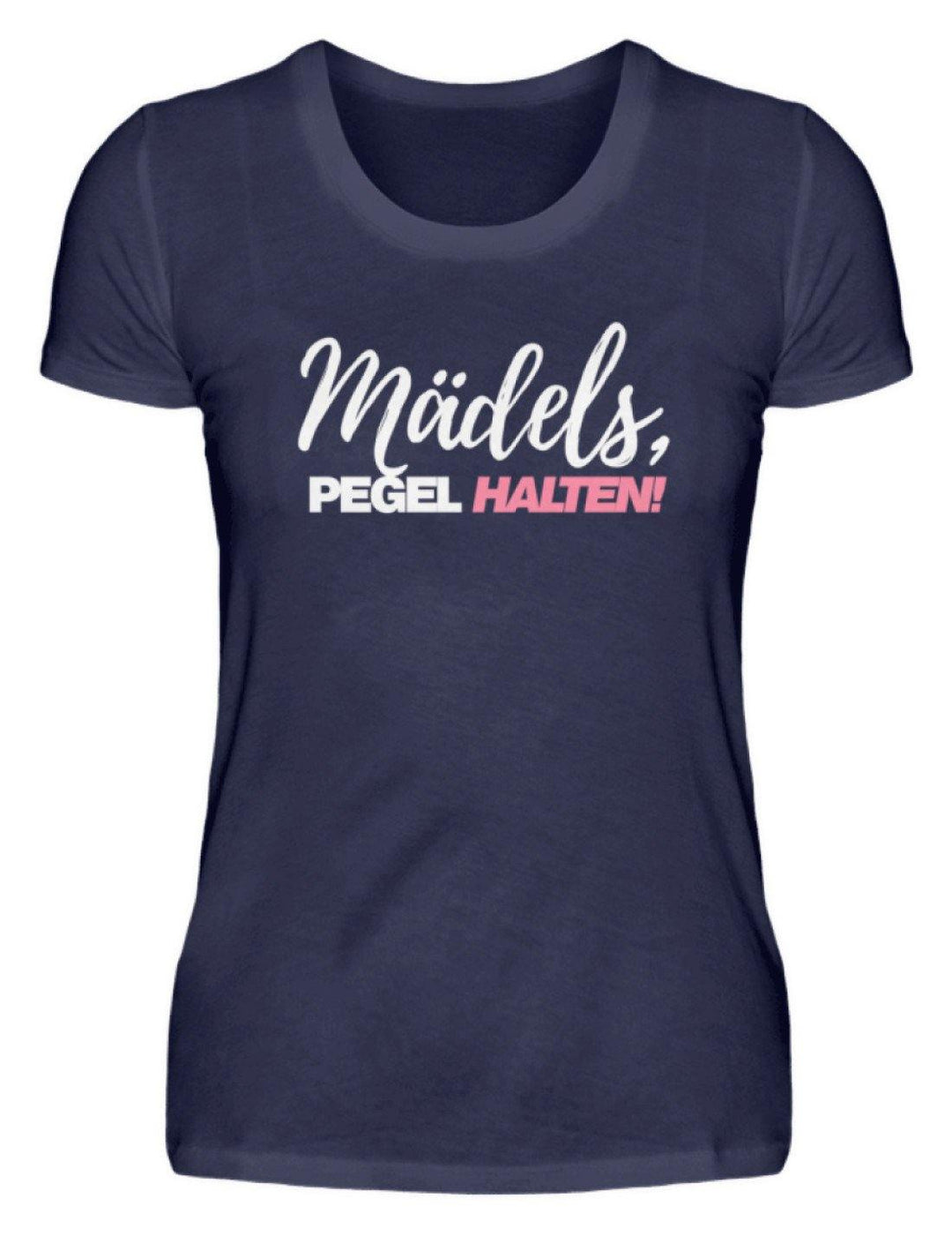 Mädels, Pegel halten - Words on Shirts 2  - Damenshirt - Words on Shirts Sag es mit dem Mittelfinger Shirts Hoodies Sweatshirt Taschen Gymsack Spruch Sprüche Statement