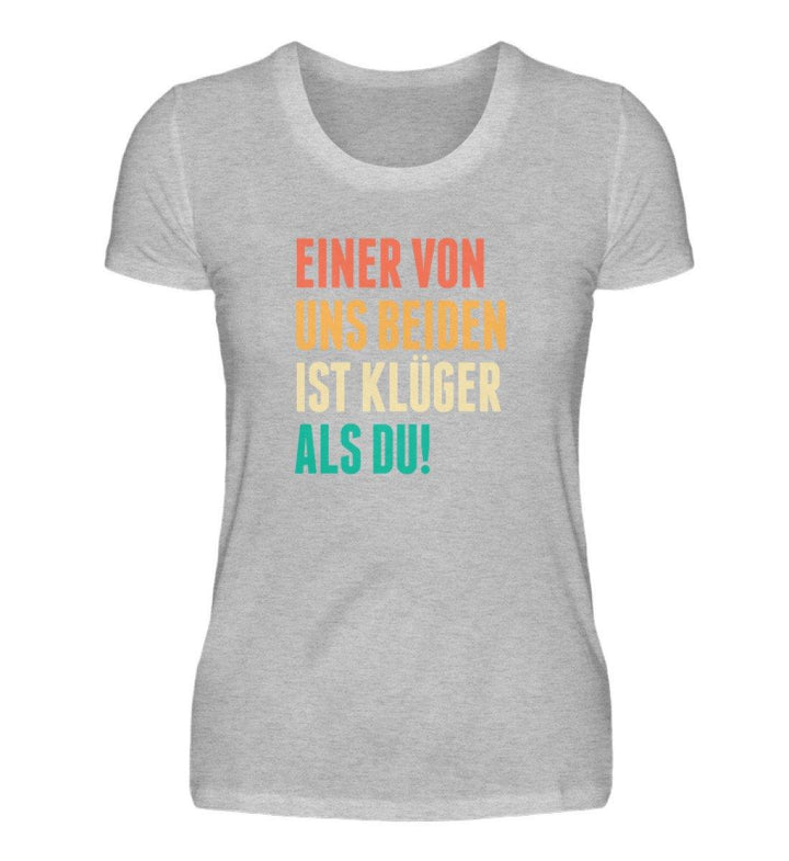 Einer von uns beiden - Words on Shirts  - Damenshirt - Words on Shirts Sag es mit dem Mittelfinger Shirts Hoodies Sweatshirt Taschen Gymsack Spruch Sprüche Statement