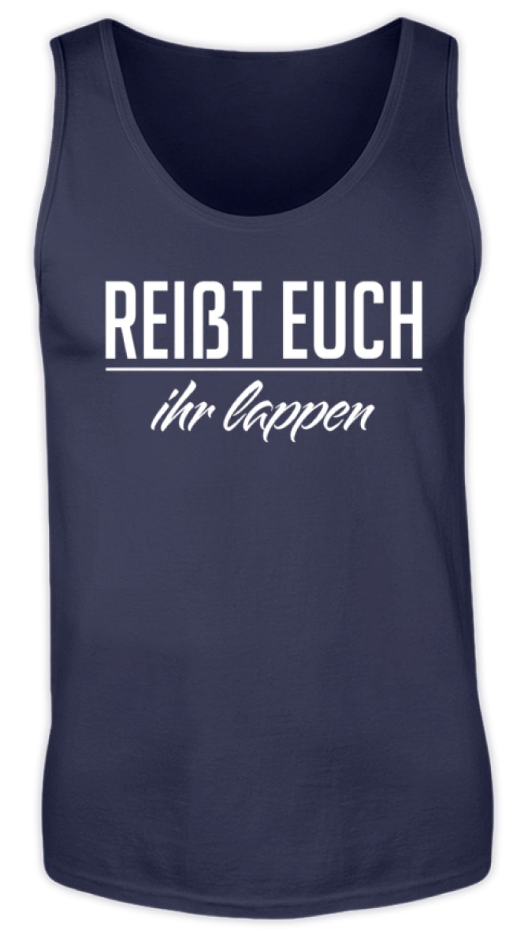 Reißt Euch Ihr Lappen  - Herren Tanktop - Words on Shirts