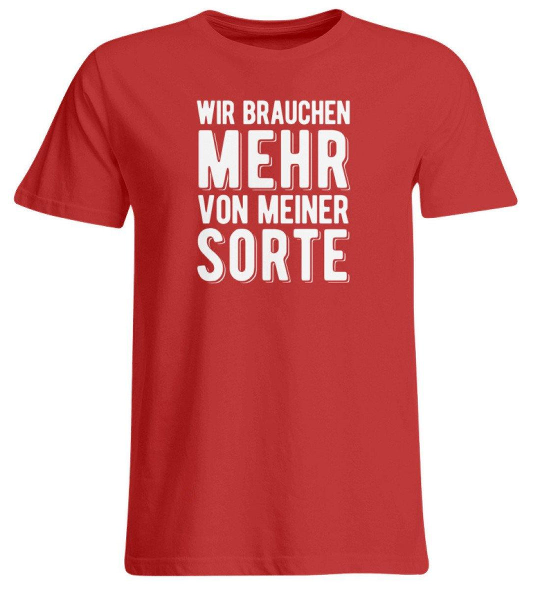 Wir brauchen mehr von meiner Sorte  - Übergrößenshirt - Words on Shirts Sag es mit dem Mittelfinger Shirts Hoodies Sweatshirt Taschen Gymsack Spruch Sprüche Statement